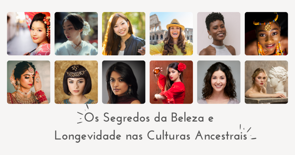 Os Segredos da Beleza e Longevidade nas Culturas Ancestrais