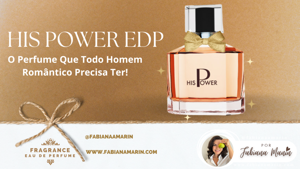 His Power EDP: O Perfume Que Todo Homem Romântico Precisa Ter